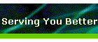 Serving You Better